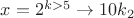 $x=2^{k>5} \to 10k_2$