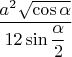 $\dfrac{a^2 \sqrt{\cos \alpha}}{12 \sin \dfrac{\alpha}{2}}$