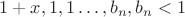 $1+x,1,1\ldots, b_n, b_n<1$