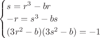 $\begin{cases}s=r^3-br\\-r=s^3-bs\\(3r^2-b)(3s^2-b)=-1\end{cases}$