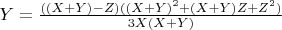 $\[
Y = \frac{{((X + Y) - Z)((X + Y)^2  + (X + Y)Z + Z^2 )}}
{{3X(X + Y)}}
\]
$