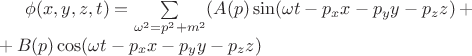 $\phi(x, y, z, t) =  \sum\limits_{\omega^2 = p^2 + m^2}^{}(A(p) \sin(\omega t  - p_x x - p_y y - p_z z)+ \\ + B(p) \cos (\omega t  - p_x x - p_y y - p_z z)$