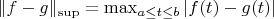 $\|f - g\|_{\sup} = \max_{a \leq t \leq b} |f(t) - g(t)|$