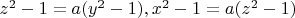 $z^2-1=a(y^2-1),x^2-1=a(z^2-1)$