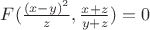 $ F(\frac{(x-y)^2}{z}, \frac{x+z}{y+z}) = 0 $