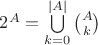 $2^A=\bigcup\limits_{k=0}^{|A|}\binom{A}{k}$