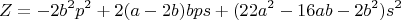$$Z=-2b^2p^2+2(a-2b)bps+(22a^2-16ab-2b^2)s^2$$