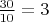 $\frac{30}{10} = 3$