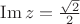 $\operatorname{Im}z=\frac{\sqrt{2}}{2}$