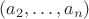 $(a_2, \ldots, a_n)$