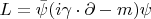 $L = \bar{\psi}(i \gamma \cdot \partial  - m)\psi$