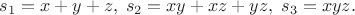 $\;s_1 = x + y + z,\; s_2 = xy + xz + yz, \;s_3 = xyz.$