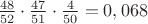 $\frac{48}{52}\cdot\frac{47}{51}\cdot\frac{4}{50}=0,068$