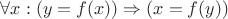 $\forall x: (y=f(x)) \Rightarrow (x=f(y))$