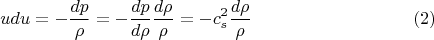 $$u du= - \frac{dp}{\rho} = - \frac{dp}{d \rho} \frac{d \rho}{\rho} = - c_s^2 \frac{d \rho}{\rho} \eqno{(2)}$$