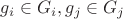 $g_i \in G_i, g_j \in G_j$