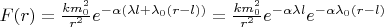 $F(r)=\frac{km_0^2}{r^2}e^{-\alpha(\lambda l+\lambda_0(r-l))}=\frac{km_0^2}{r^2}e^{-\alpha\lambda l}e^{-\alpha\lambda_0(r-l)}$