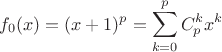 $$
f_0(x) = (x+1)^p = \sum_{k=0}^p C^k_p x^k
$$
