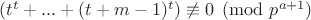 $(t^t+...+(t+m-1)^t) \not \equiv 0 \pmod{p^{a+1}}$