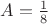 $A=\frac{1}{8}$