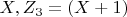 $ X, Z_3=(X+1) $