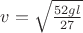 $v=\sqrt{\frac{52gl}{27}}$