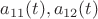 $a_{11}(t),a_{12}(t)$