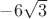 $-6 \sqrt{3}$