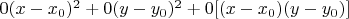 $0(x-x_0)^2+0(y-y_0)^2+0[(x-x_0)(y-y_0)]$