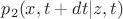 $p_2 (x, t + dt| z , t)$