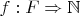 $f : F \Rightarrow \mathbb{N}$