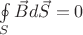 $\ointop\limits_S \vec B d\vec S = 0$