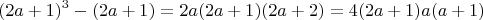 $$(2a+1)^3 -(2a +1) = 2a(2a+1)(2a+2) = 4(2a+1)a(a+1)$$