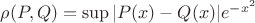 $\rho(P,Q)=\sup|P(x)-Q(x)|e^{-x^2}$