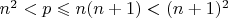 $n^2<p\leqslant{n(n+1)}<(n+1)^2$