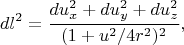 $$dl^2=\frac{du_x^2+du_y^2+du_z^2}{(1+u^2/4r^2)^2},$$