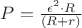 ${P=\frac{\epsilon^2 \cdot R}{(R+r)} $