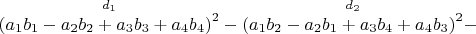 $\overset{ d_1 }{\left (a_1b_1-a_2b_2+a_3b_3+a_4b_4 \right )^2}-\overset{ d_2 }{\left (a_1 b_2-a_2 b_1+a_3 b_4+a_4 b_3 \right )^2}-$