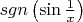 $\mathop{sgn}\left(\sin{1\over x}\right)$