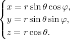 $\begin{cases}
x=r\sin\theta\cos\varphi, \\
y=r\sin\theta\sin\varphi, \\
z=r\cos\theta.
\end{cases}$