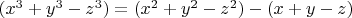 $(x^3+y^3-z^3)=(x^2+y^2-z^2)-(x+y-z)$