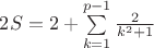 $2S=2+\sum\limits_{k=1}^{p-1}\frac{2}{k^2+1}$