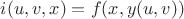 $i(u, v, x) = f(x, y(u, v))$