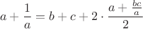 $$a+\frac1a=b+c+2 \cdot \frac{a+\frac{bc}{a}}{2}$$