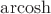 $\operatorname{arcosh}$