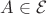 $A \in \mathcal{E}$