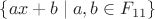 $\{ax+b\mid a,b\in F_{11}\}$