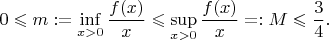 $$0\leqslant m:=\inf_{x>0}\frac{f(x)}x\leqslant\sup_{x>0}\frac{f(x)}x=:M\leqslant\frac34.$$