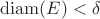 $\mathrm{diam}(E)<\delta$