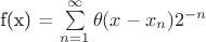 f(x) = $\sum\limits_{n=1}^{\infty} \theta(x - x_n)2^{-n}$
